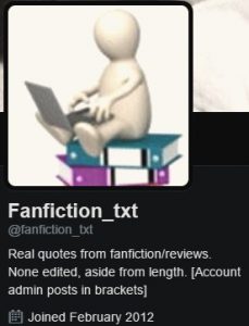 @fanfiction_txt - Real quotes from fanfiction/reviews. None edited, aside from length. [Account admin posts in brackets]